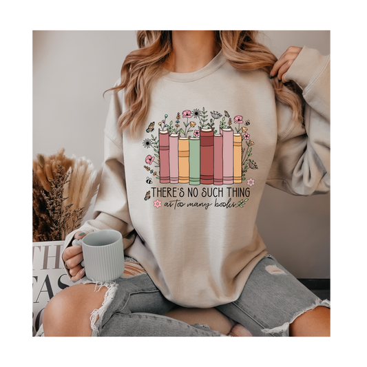 There's No Such Thing As Too Many Books Crewneck