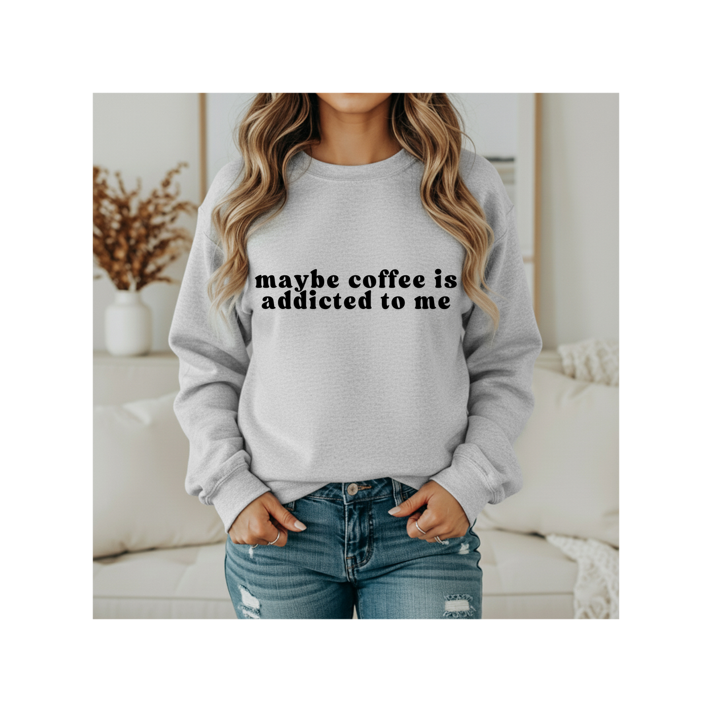 Maybe Coffee is Addicted to Me Crewneck