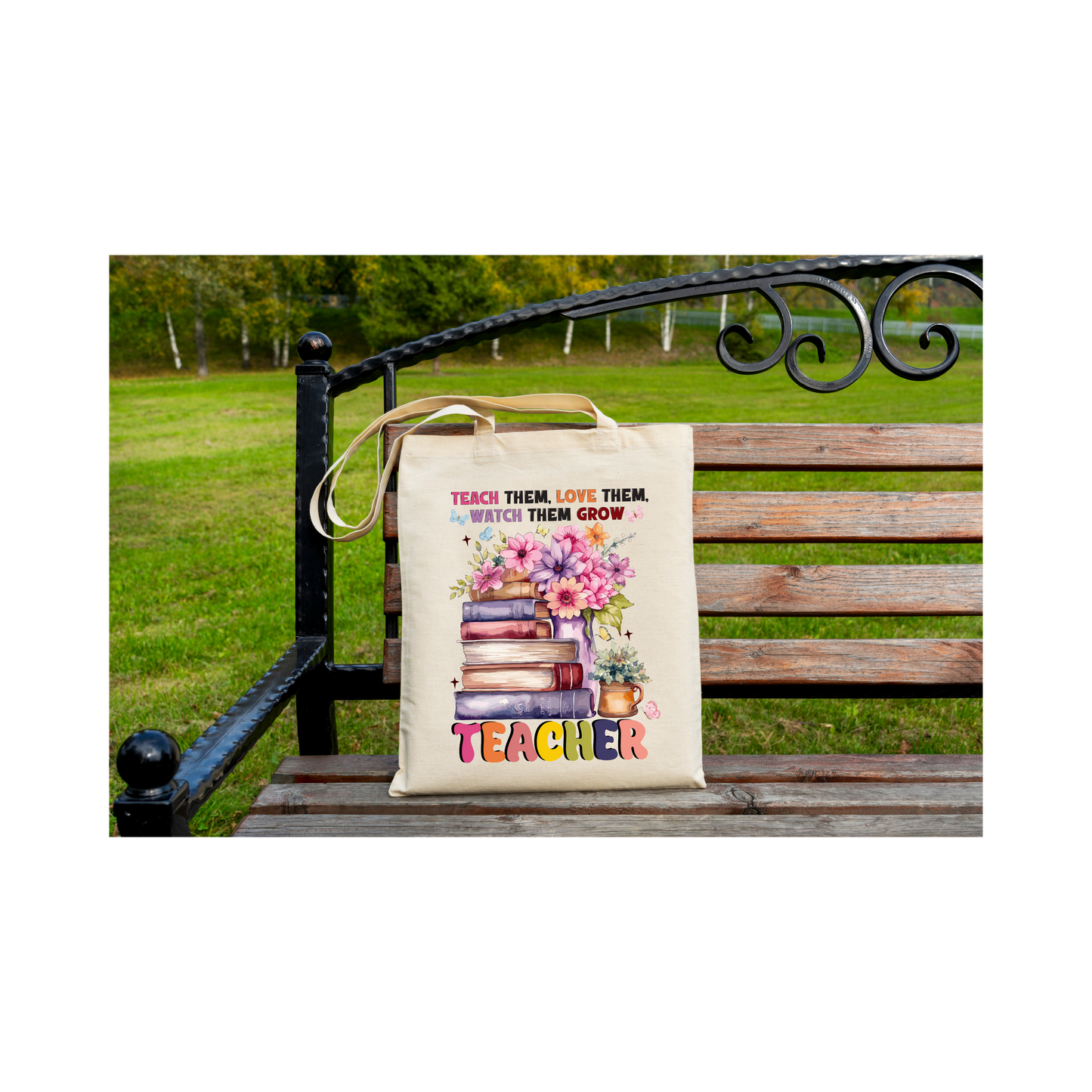 Teach Them, Love Them, Watch Them Grow Tote Bag