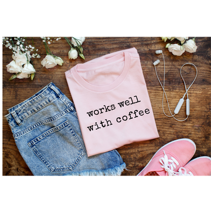 Works Well With Coffee T-Shirt